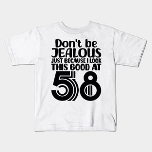 Don't Be Jealous Just Because I look This Good At 58 Kids T-Shirt